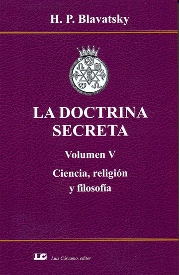 LA DOCTRINA SECRETA. Volumen V. Ciencia, religin y filosofa.