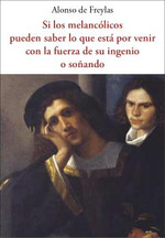 Si los melanclicos pueden  saber lo que est por venir con la fuerza de su ingenio  o soando