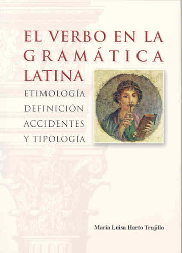 El verbo en la gramtica latina. Etimologa, definicin, accidentes y tipologa