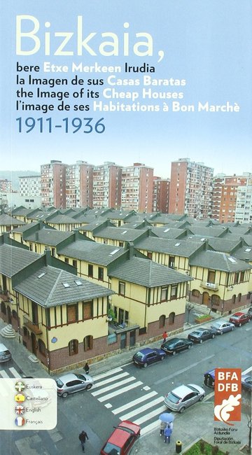 Bizkaia, bere etxe merkeen irudia = La imagen de sus casas baratas = The image ot its cheap houses = L'image de ses habitations  bon march