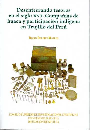 Desenterrando tesoros en el siglo XVI. Compaas de huaca y participacin indgena en Trujillo del Per