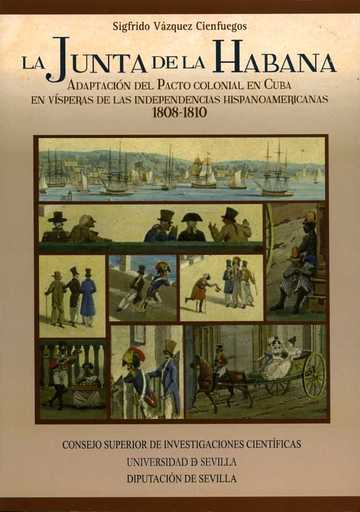 La junta de la Habana. Adaptacin del pacto colonial en Cuba en vsperas de las independencias hispanoamericanas 1808-1810