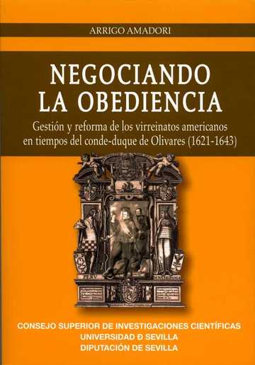 Negociando la obediencia. Gestin y reforma de los virreinatos americanos en tiempos del conde-duque de Olivares (1621-1643)