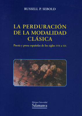 La perduracin de la modalidad clsica. Poesa y prosa espaolas de los siglos XVII a XIX