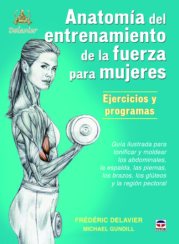 Anatoma de entrenamiento de la fuerza para mujeres. Ejercicios y programas