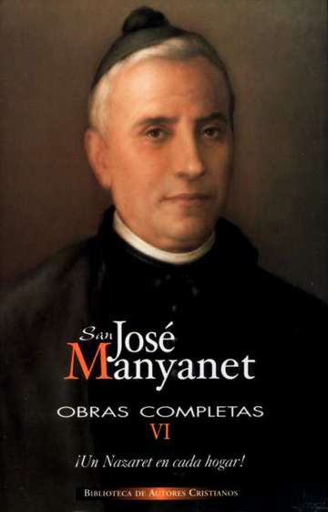 Obras completas de San Jos Manyanet. VI: Un Nazaret en cada hogar. Jos Manyane