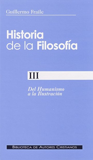 Historia de la filosofa. III: Del Humanismo a la Ilustracin (siglos XV-XVIII)