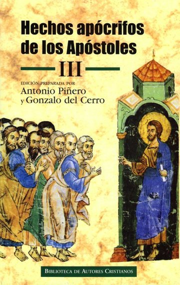 Hechos apcrifos de los Apstoles. III: Hechos de Felipe ; Martirio de Pedro ; Hechos de Andrs y Mateo ; Martirio de Mateo ; Hechos de Pedro y Pablo ; Viajes y martirio de Bernab ; Hechos de Tadeo ; Hechos de Juan, por Prcoro ; Hechos de Santiago ; Hec