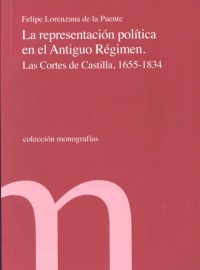 La Representacin Poltica en el Antiguo Rgimen Las Cortes de Castilla, 1655-1834