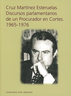 Cruz Martnez Esteruelas. Discursos parlamentarios de un Procurador en Cortes. 1965-1976
