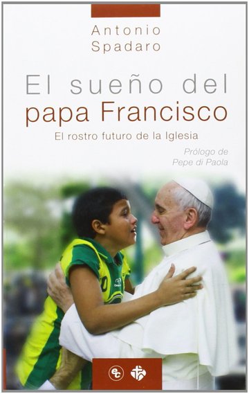 Sueo Del Papa Francisco, El. El Rostro Futuro De La Iglesia