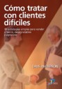 Cmo tratar con clientes difciles . 10 estrategias simples para vender a tercos , desagradables y agresivos