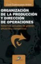 Organizacin de la produccin y direccin de operaciones: sistemas actuales de gestin eficiente y competitiva