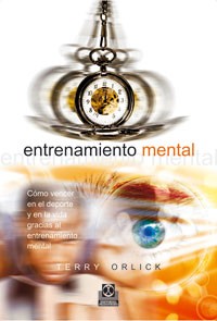 Entrenamiento mental. cómo vencer en el deporte y en la vida gracias al entrenamiento mental.