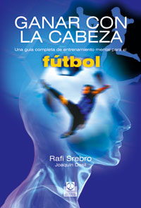 Ganar con la cabeza. una gua completa de entrenamiento mental para el ftbol.