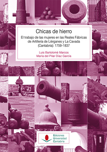 Chicas de hierro: El trabajo de las mujeres en las Reales Fbricas de Artillera de Lirganes y La Cavada (Cantabria) 1759-1837