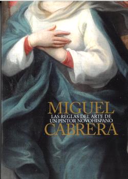 Miguel cabrera. las reglas del arte de un pintor novohispano