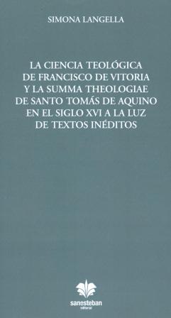 La ciencia teolgica de Francisco de Vitoria y la Summa Theologiae de santo Toms de Aquino en el siglo XVI a la luz de textos inditos