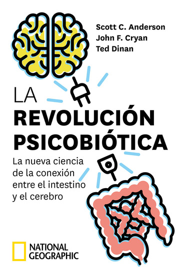 La revolucin psicobitica. La nueva ciencia de la conexin entre el intestino y el cerebro