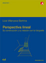 Perspectiva lineal. Su construccin y su relacin con la fotografia