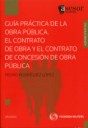 Gua prctica de la obra pblica 'el contrato de obra y el contrato de concesin de obra pblica'