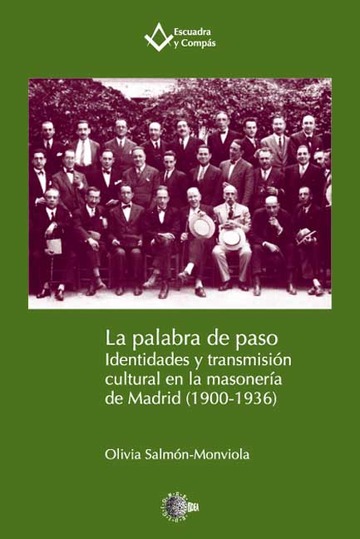La palabra de paso: identidades y transmisin cultural en la masonera de Madrid (1900-1936)