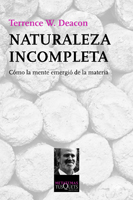 Naturaleza incompleta. Cmo la mente emergi de la materia