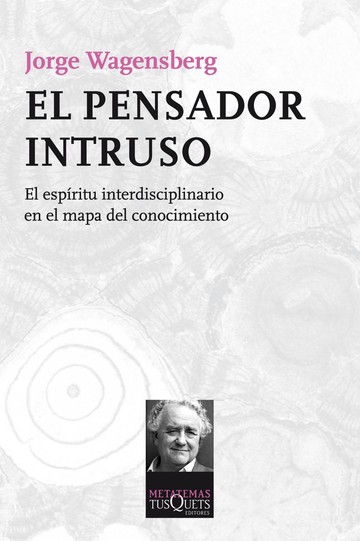 El pensador intruso. El espritu interdisciplinario en el mapa del conocimiento