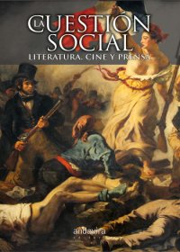 La cuestin social. literatura, cine y prensa
