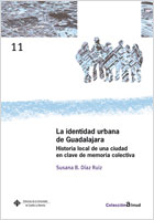 La identidad urbana de Guadalajara. Historia local de una ciudad en clave de memoria colectiva