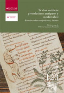 Textos mdicos grecolatinos antiguos y medievales: Estudios sobre composicin y