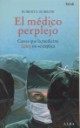 El mdico perplejo. casos que la medicina (an) no se explica