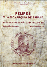 Felipe Ii Y La Monarqua De Espaa. Estudios De La Ctedra 'felipe Ii'. Vols. I A Xii
