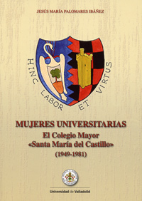 Mujeres Universitarias. El Colegio Mayor 'santa Mara Del Castillo' (1949-1981)