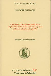 Laberintos De Hegemona. La Presencia Militar De La Monarqua Hispnica En Francia A Finales Del S. Xvi