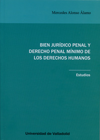 BIEN JURDICO PENAL Y DERECHO PENAL MNIMO DE LOS DERECHOS HUMANOS. Estudios.