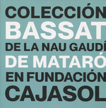 La Coleccin Bassat de la Nau Gaud de Matar en Fundacin Cajasol