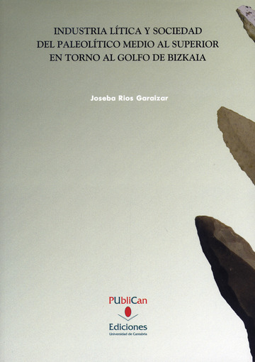 Industria ltica y sociedad del paleoltico medio y superior en torno al Golfo de Bizkaia