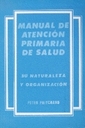 Manual de atencin primaria de salud. Su naturaleza y organizacin