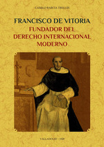 Francisco de vitoria, fundador del derecho internacional moderno