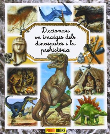 Diccionari en imatges dels dinosaures i la prehistria 