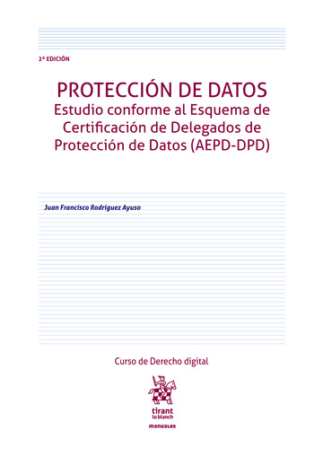 Proteccin de datos. Estudio conforme al Esquema de Certificacin de Delegados de Proteccin de Datos (AEPD-DPD) 2 Edicin