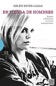 En tierra de hombres Mujeres y feminismo en el cine contemporneo