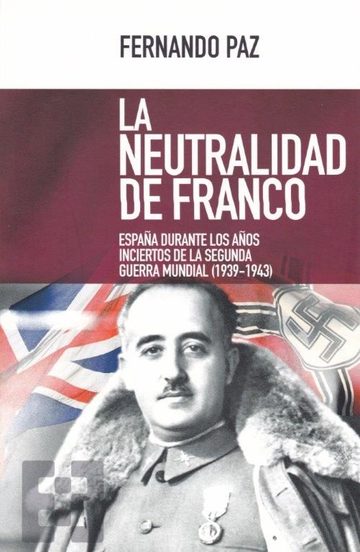 NEUTRALIDAD DE FRANCO. ESPAA DURANTE AOS INCIERTOS DE LA 2 GUERRA MUNDIAL (SPA)