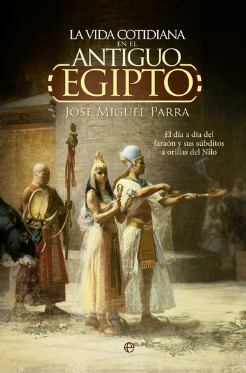 La vida cotidiana en el antiguo egipto. el da a da del faran y sus sbditos a 