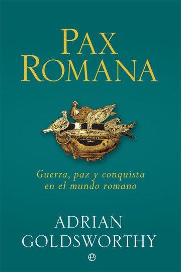 Pax Romana Guerra, paz y conquista en el mundo romano
