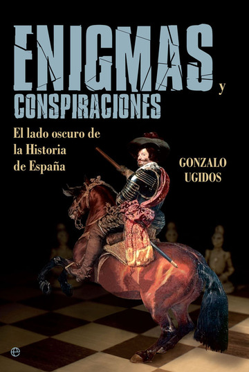 Enigmas y conspiraciones El lado oscuro de la historia de Espaa