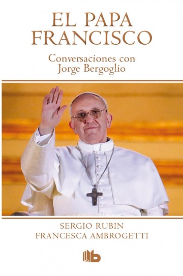 Papa francisco. conversaciones con jorge bergoglio 