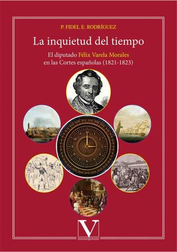 La inquietud del tiempo. El diputado Flix Varela Morales en las Cortes espaolas (1821-1823)