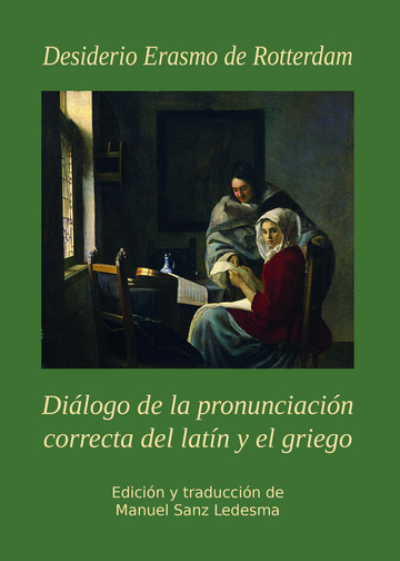 Dilogo de la pronunciacin correcta del latn y el griego. Desiderio Erasmo de Rotterdam (1466-1536)